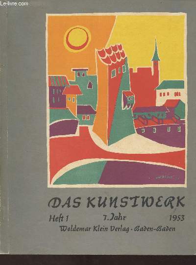 Das Kunstwerk - Heft 1 - 1953 - Emil Preetorius : Gedanken zur Bhnenkunst - Egon Vietta : Grundfragen des Raumes auf der Bhne - Ursula Binder-Hagelstange : Kubistische Theaterdekorationen - Alexandre Alexandre : Das Bhnenbild in Frankreich - M. Hoffer