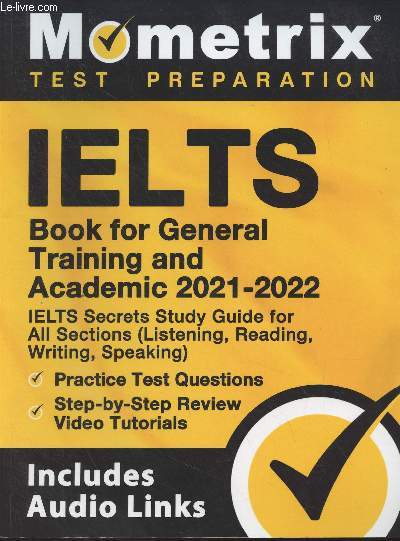 Mometrix Test Preparation - IELTS Book for General Training and Academic 2021-2022 - IELTS Secrets Study Guide for All Sections (Listening, Reading, Writing, Speaking) : Pratice Test Questions ; Step-by-Step Review Video Tutorials..