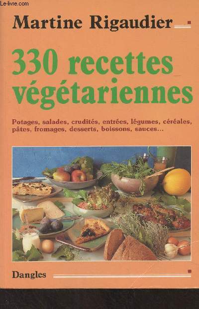 330 recettes vgtariennes (Potages, salades, crudits, entres, lgumes, crales, ptes, fromages, desserts, boissons, sauces..) - Collection 