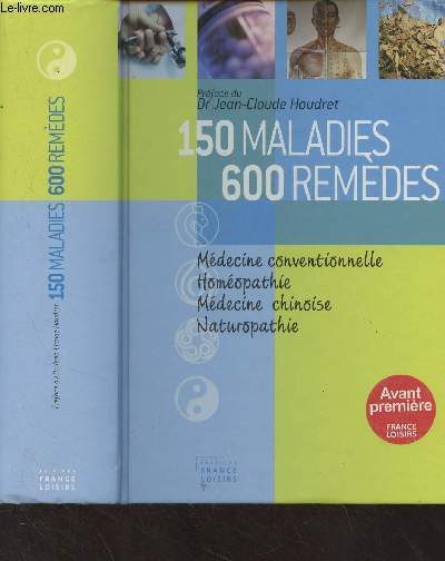 150 maladies, 600 remdes (Mdecine conventionnelle, homopathie, mdecine chinoise, naturopathie)
