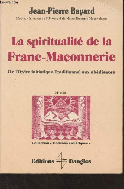 La spiritualit de la Franc-Maonnerie, de l'ordre initiatique traditionnel aux obdiences - Collection 