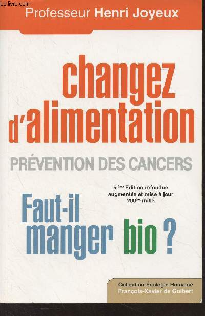 Changez d'alimentation, prvention des cancers - Faut-il manger bio ? (5e dition) - Collection 