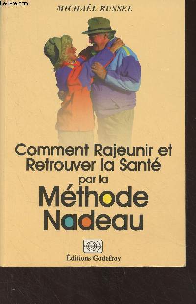 Comment rajeunir et retrouver la sant par la Mthode Nadeau