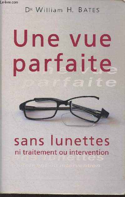 Une vue partaite sans lunettes ni traitement ou intervention - 2e dition