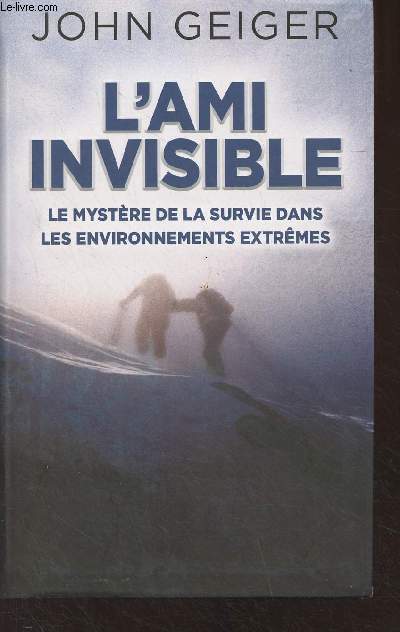 L'ami invisible - Le mystre de la survie dans les environnements extrmes