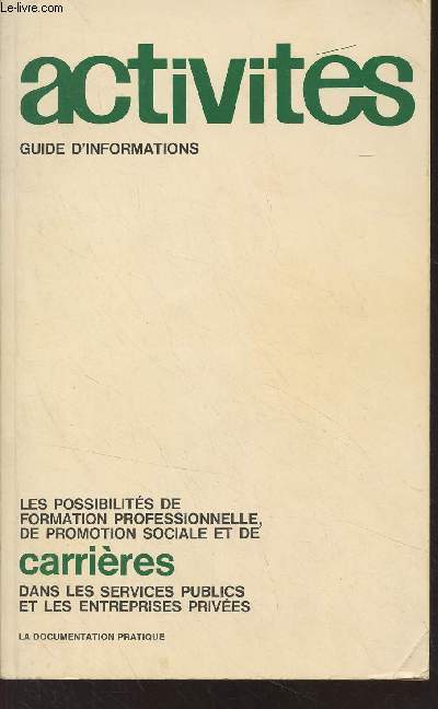 Activits, guide d'informations - Les possibilits de formation professionnelle, de promotion sociale et de carrires dans les services publics et les entreprises prives