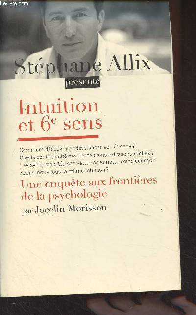 Intuition et 6e sens - Une enqute aux frontires de la psychologie par Jocelin Morisson