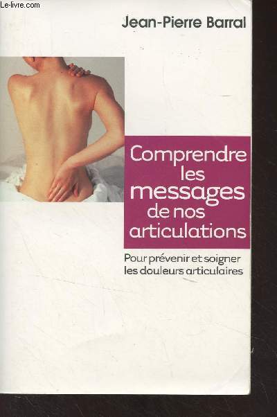 Comprendre les messages de nos articulations - Pour prvenir et soigner les douleurs articulaires