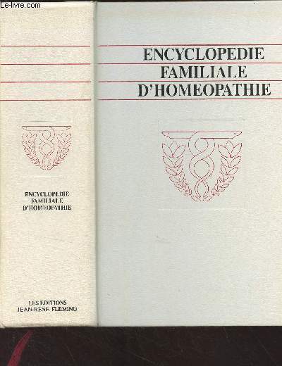 Encyclopdie familiale d'homopathie - De quoi souffrez-vous et comment vous gurir, 2609 remdes de mdecine naturelle
