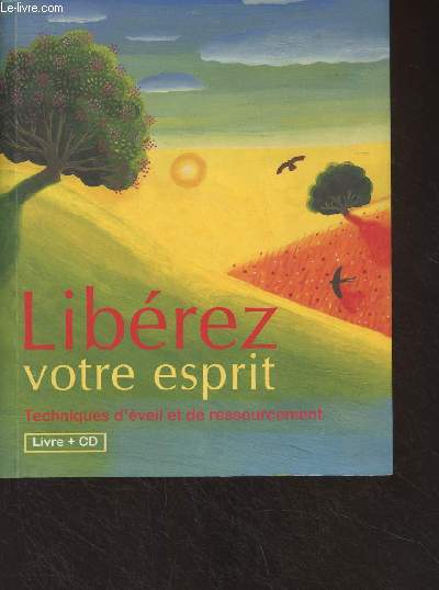 Librez votre esprit - Techniques d'veil et de ressourcement