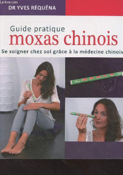 Guide pratique moxas chinois, se soigner chez soi grce  la mdecine chinoise