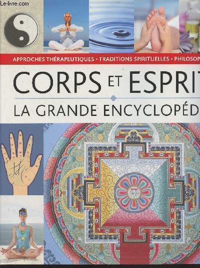 La grande encyclopdie Corps, Esprit - Philosophies, approches thrapeutiques et traditions spirituelles
