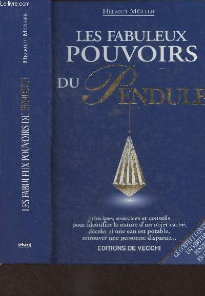 Les fabuleux pouvoirs du pendule (Principes, exercices et conseils pour identifier la nature d'un object cach, dceler si une eau est potable, retrouver une personne disparue..)