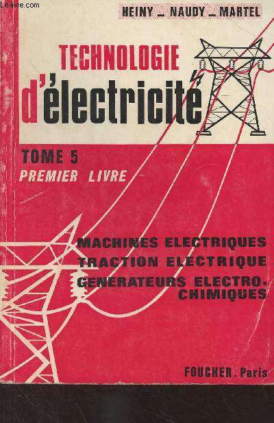 Technologie d'lectricit - Tome 5, premier livre (Machines lectriques, traction lectrique, gnrateurs lectro-chimiques)