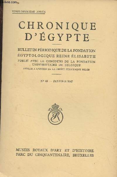 Chronique d'Egypte, bulletin priodique de la Fondation Egyptologique Reine Elisabeth - 22e anne, n43 janv. 1947 - Dfense et Illustration de la Langue gyptienne - Fauves au long cou - Scnes de chasse et pche - Le Thme de la Satire des mtiers -