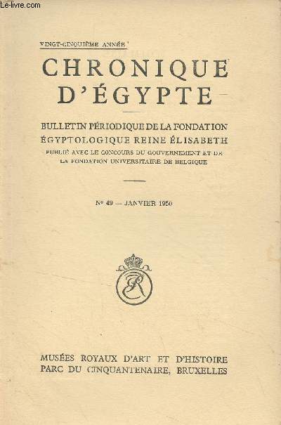 Chronique d'Egypte, bulletin priodique de la Fondation Egyptologique Reine Elisabeth - 25e anne, n49 Janv. 1950 - Bata et Ivan - Les lignes 36-38 de la Grande Inscription du roi Neferhotep de la XIIIe dynastie - Un nouveau document concernant le pr