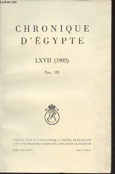 Chronique d'Egypte, bulletin priodique de la Fondation Egyptologique Reine Elisabeth - Tome LXVII (1992) Fasc. 133 -