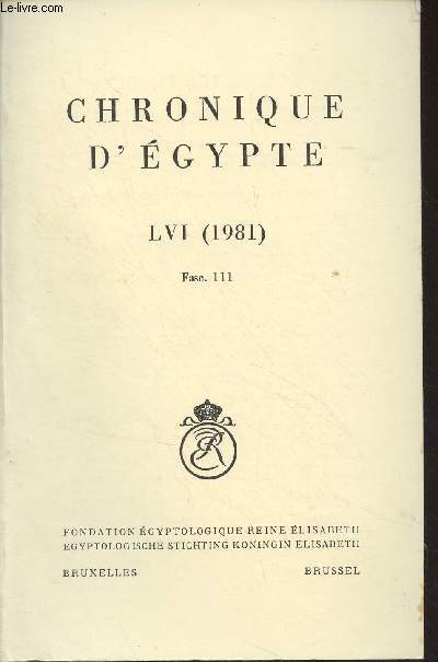 Chronique d'Egypte, bulletin priodique de la Fondation Egyptologique Reine Elisabeth - Tome LVI (1981) Fasc. 111 - Die Sedfestanlagen der Pyramidentempel - Nouvelles observations sur les chaouabtis de Deir el Bahari et autres de la 21e dynastie - La pha