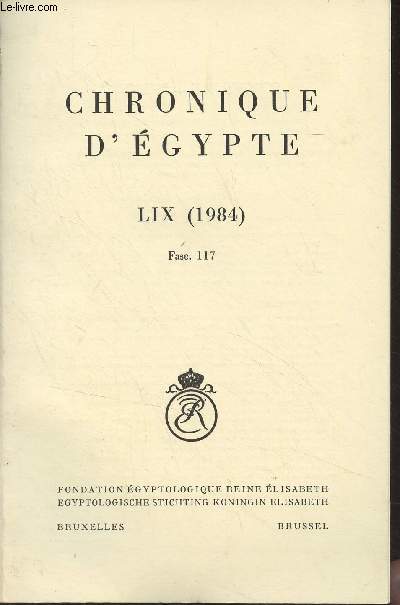 Chronique d'Egypte, bulletin priodique de la Fondation Egyptologique Reine Elisabeth - Tome LIX (1984) Fasc. 117 -
