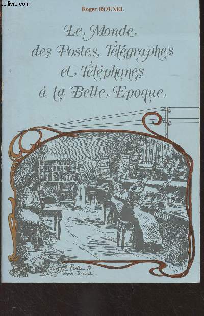 Le monde des postes, tlgraphes et tlphones  la Belle Epoque