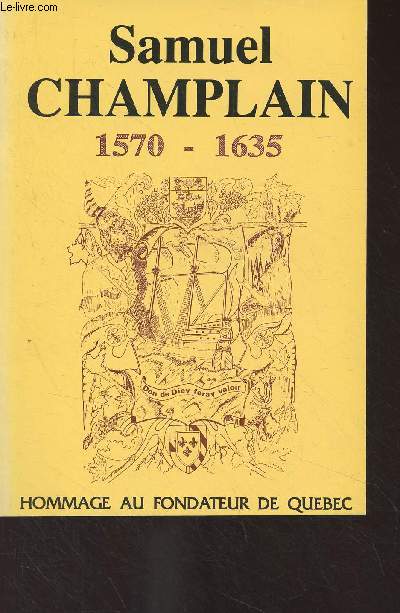Samuel Champlain, 1570-1635 - Hommage au fondateur du Qubec
