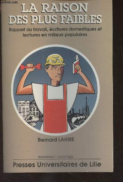 La raison des plus faibles, rapport au travail, critures domestiques et lectures en milieux populaires - 