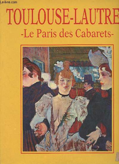 Toulouse-Lautrec et le Paris des Cabarets