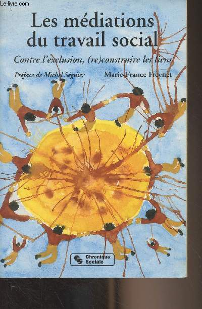 Les mdiations du travail social - Contre l'exclusion, (re) construire les liens - 