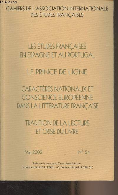 Cahiers de l'association internationale des tudes franaises n54 Mai 2002 - Les tudes franaises en Espagne et au Portugal - Le Prince de ligne - Caractres nationaux et conscience europenne dans la littrature franaise - Tradition de la lecture...