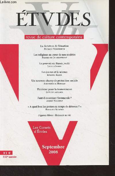 Etudes, revue de culture contemporaine - Sept. 2008 - La dictature de l'motion - Les religions au coeur de nos socits - Le pouvoir en Russie, suite - Les jeunes et la science - Un nouveau champ de protection sociale : le 5e risque - Plaidoyer pour la