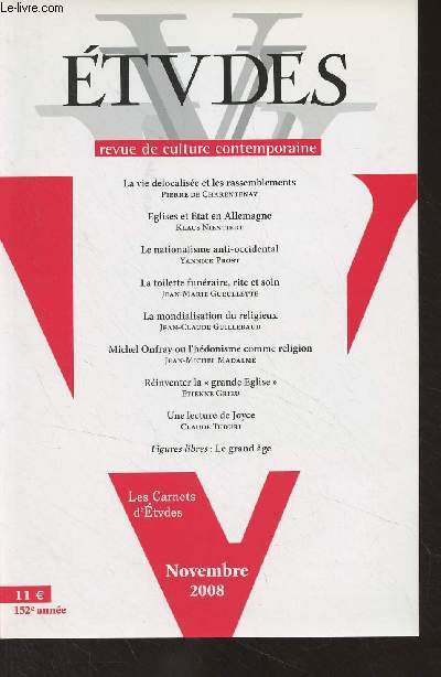 Etudes, revue de culture contemporaine - Nov. 2008 - La vie dlocalise et les rassemblements - Eglises et Etat en Allemagne - Le nationalisme anti-occidental - La toilette funraire, rite et soin - La mondialisation du religieux - Michel Onfray ou l'hdo