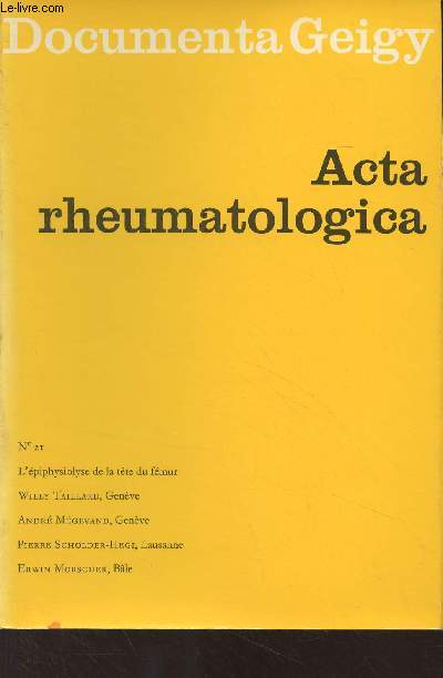 Documenta Geigy - Acta rheumatologica n21 - L'piphysiolyse de la tte du fmur par Willy Taillard, Andr Mgevand, Pierre Scholder-Hegi, Erwin Morscher