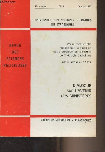 Revue des sciences religieuses, Universit des scienes humaines de Strasbourg - 47e anne, n1 Janv. 1973 - Dialogue sur l'avenir des ministres : Esquisse d'une thologie des ministres - Deux ractions de lacs - Raction d'un prtre - Point de vue d'un