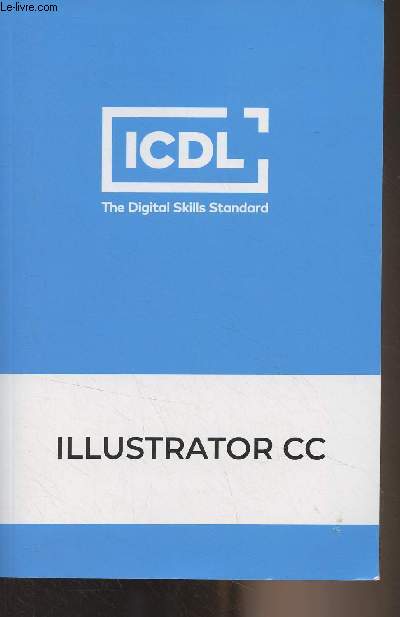 ICDL, The Digital Skills Standard - Illustrator CC - Cours homologu ICDL