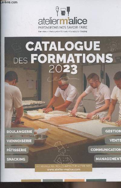 Atelier m'alice, partageons nos savoir-faire - Catalogue des formations 2023 (Boulangerie, viennoiserie, ptisserie, snacking, gestion, vente, communication, management)