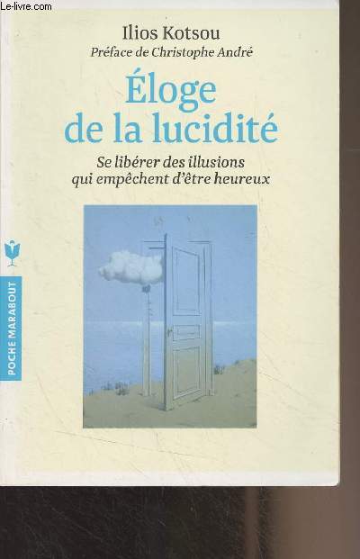 Eloge de la lucidit - Se librer des illusions qui empchent d'tre heureux - 