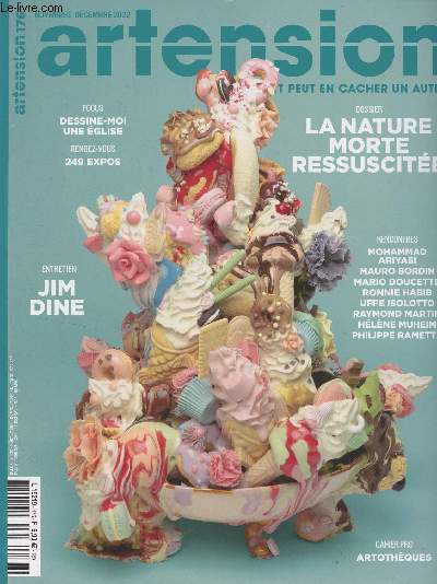 Artension n176 - Nov. dc. 2022 - Dossier : La nature morte rssuscite - Focus : Dessine-moi une glise - Rendez-vous : 249 expos - Entretien : Jim Dine - Rencontres : Mohammad Ariyaei - Mauro Bordin - Mario Doucette - Ronnie Habib - Uffe Isolotto - Ray