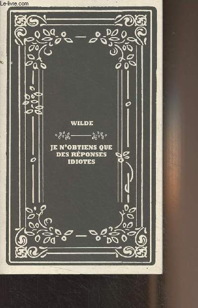 Je n'obtiens que des rponses idiotes - Lettres d'amiti et d'antipathie - 