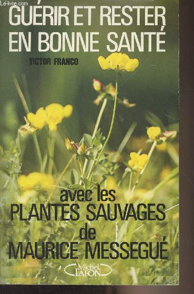 Gurir et rester en bonne sant avec les plantes sauvages de Maurice Messegu