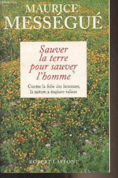 Sauver la terre pour sauver l'homme - Contre la folie des hommes, la nature a toujours raison