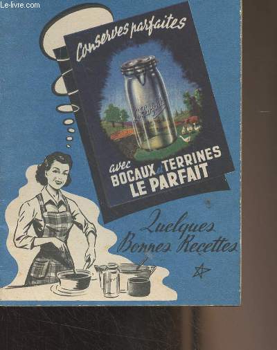 Conserves parfaites avec bocaux et terrines Le Parfait - Quelques bonnes recettes