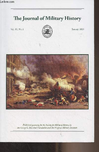 The Journal of Military History, Vol.87 N1 - January 2023 - Small Wars, Ecology and Imperialism in Precolonial South Asia : A Case Study of Mughal-Ahom Conflict, 1615-1682 - The Somewhat Organized Violence of Revolutionary Paris, 1789-1792 - Nineteenth-C