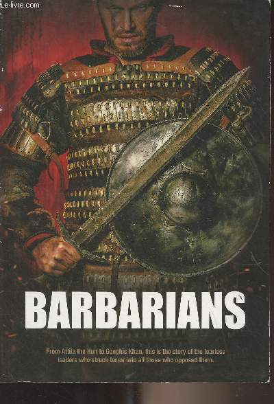 Barbarians - From Atila the Hun to Genghis Khan, this is the story of the fearless leaders who struck terror into all those who opposed them