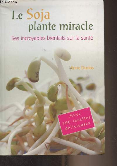 Le Soja plante miracle - Ses incroyables bienfaits sur la sant