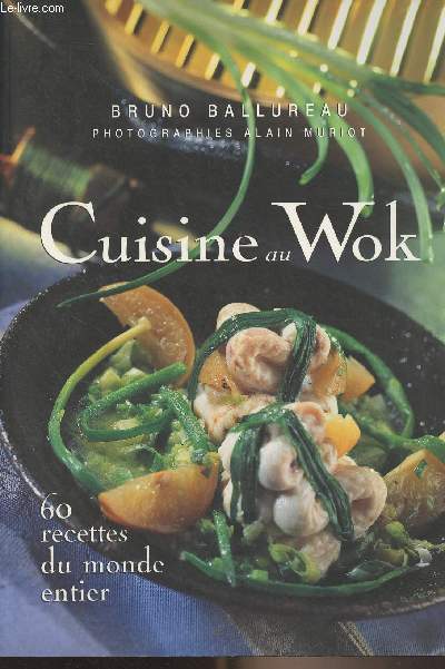 Cuisine au Wok - 60 recettes du monde entier