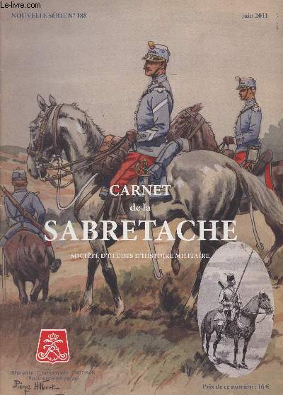 Carnet de la Sabretache, Socit d'tudes d'histoire militaire - Nouvelle srie n188 juin 2011 - La cavalerie d'avant 1914 : doctrine suranne ou mauvais emploi ? - Le paquetage du fantassin - Les uniformes de l'arme de Franois-Joseph, 1868-1916 - Les