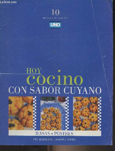 Manual de Cocina Uno n10 - Hoy cocino con Sabor Cuyano - Masas, postres - Natillas - Isla flotante - Rosquitas Santa Clara - Leche nevada - Tabletas mendocinas - Postre de camote - Huevos Quimbos - Mazamorra - Sabor diferente, ponderaciones - Florcitas d