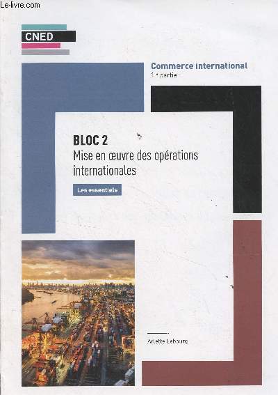 CNED : Bloc 2, Mise en oeuvre des oprations internationales, Les essentiels - Commerce international, 1re partie