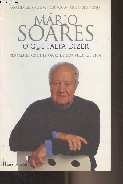Mario Soares o que falta dizer - Pensamentos e historias de uma vida politica