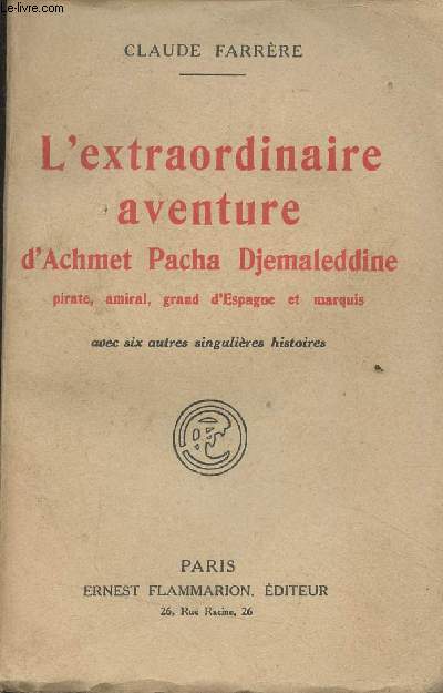 L'extraordianire aventure d'Achmet Pacha Djemaleddine, pirate, amiral, grand d'Espagne et marquis